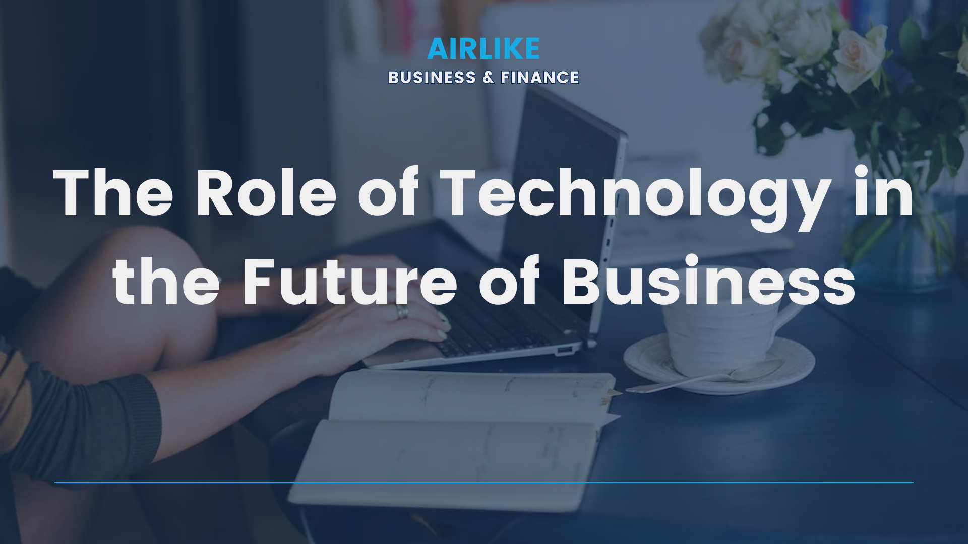 The Role of Technology in the Future of Business