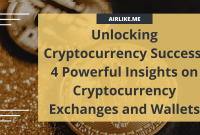 Unlocking Cryptocurrency Success: 4 Powerful Insights on Cryptocurrency Exchanges and Wallets